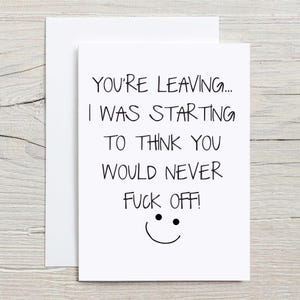 Vous quittez la carte Je commençais à penser que vous ne voudriez jamais vous faire chier avec un nouvel emploi Leaving Card Collègue