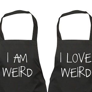Couples Aprons I Am Weird I Love Weird Gift Apron Present House Warming Wedding Engagement Birthday Christmas Pair