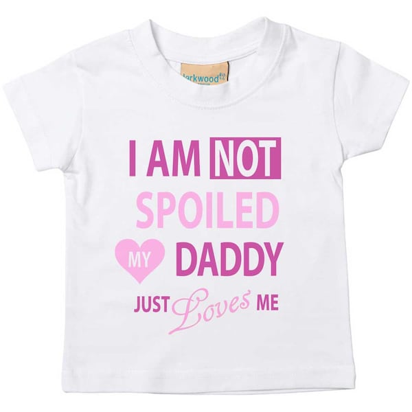 Girls Tshirt I'm Not Spoiled My Daddy Just Loves Me Baby Toddler Kids Tshirt 0-6 Months to 14-15 Years