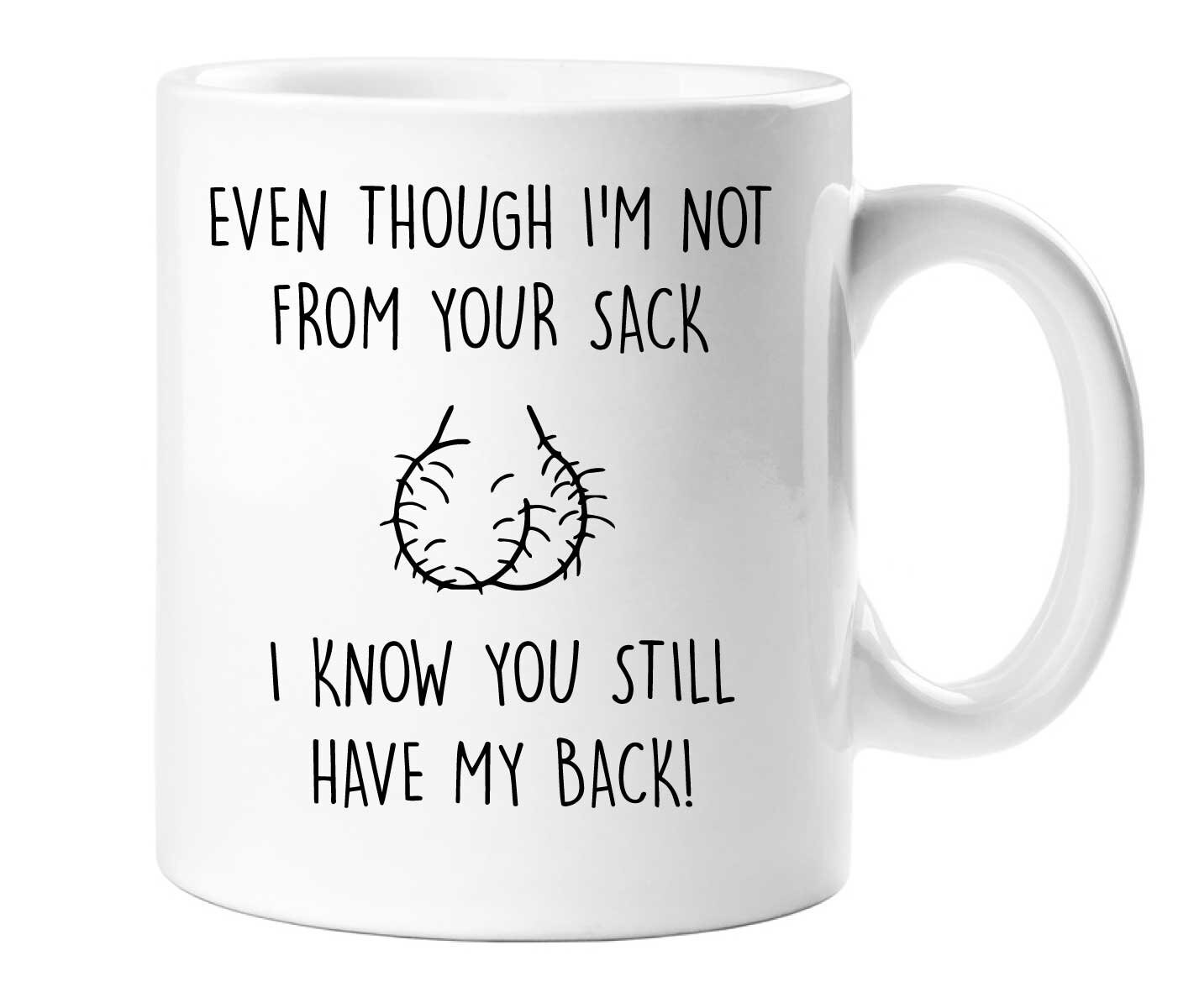 Funny Bonus Dad Mug - "Even Though I'm Not From Your Sack" 11oz Ceramic Coffee Cup