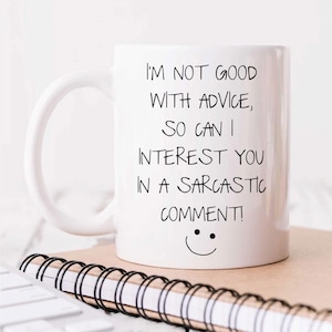 Mug I&#39;m Not Good With Advice So Can I Interest You In A Sarcastic Comment | Funny Novelty Ceramic Cup Gift