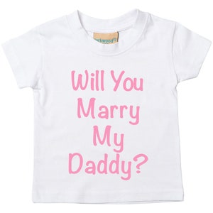 Marry Daddy TShirt Will You Marry My Daddy Kids Tshirt Proposal Marriage White with Baby Pink Text