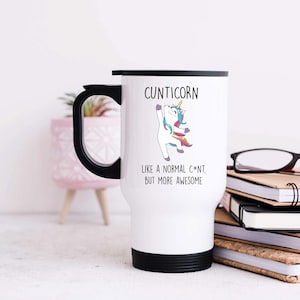 Mug - C*unticorn Travel Mug, Like A Normal C*nt But More Awesome, Funny Gift for Her, Unique Coffee Cup, Quirky Travel Accessories