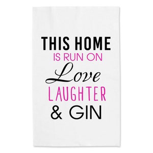 Gin Tea Towel This Home is Run On Love Laughter and Gin Friend Mum Gift