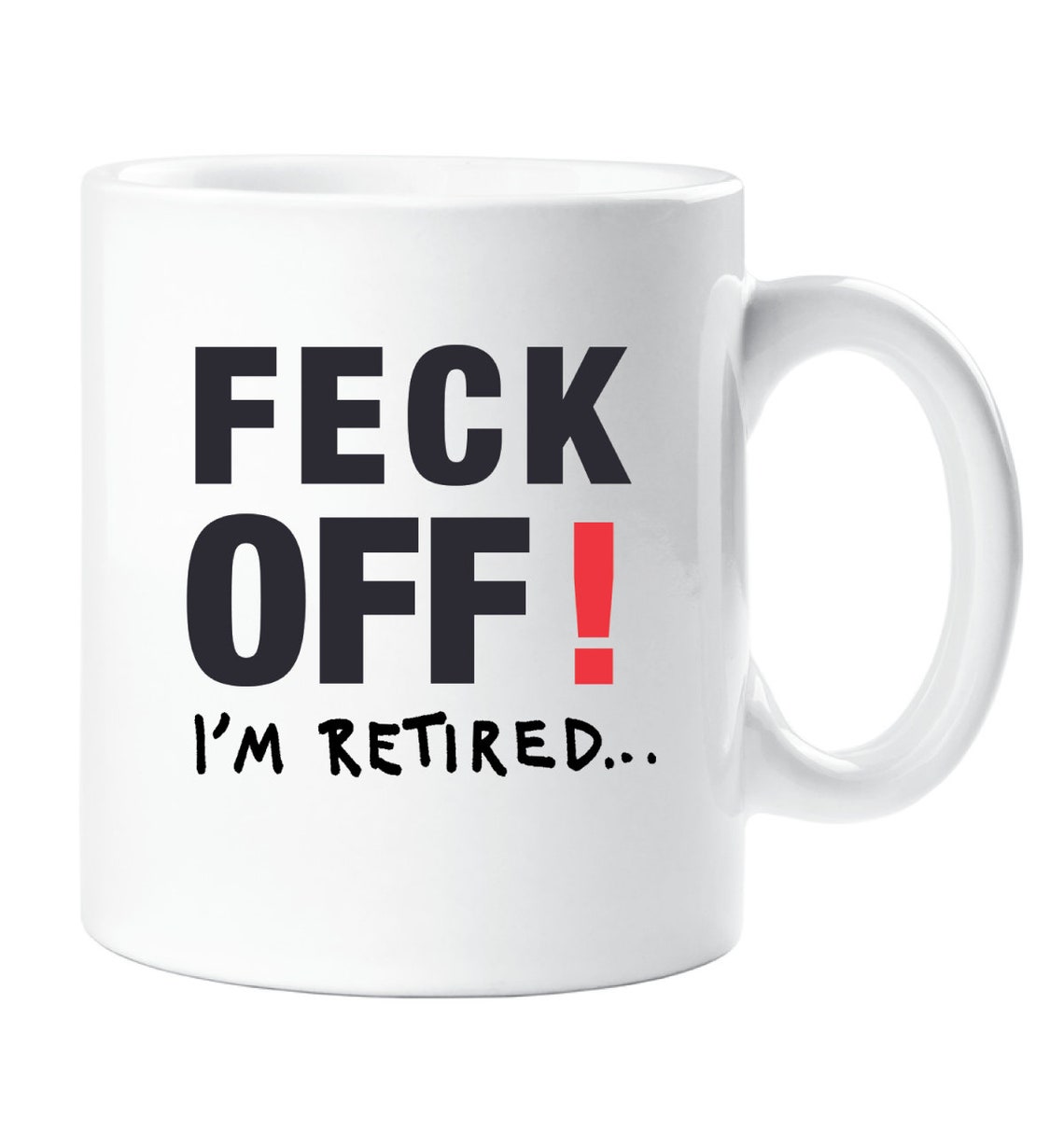 Feck Off" I'm Retired Mug