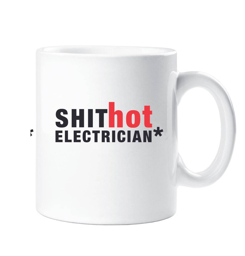 May include: White ceramic mug with black text that reads "SHIThot ELECTRICIAN*" with the word "hot" in red.