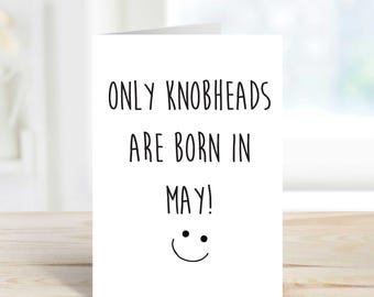 May Birthday Card Only Knobheads Are Born In May Greeting Birthday Card Friend