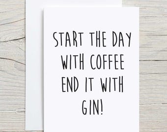 Gin Greeting Card Start The Day With Coffee End It With Gin Birthday Funny Friend Greeting