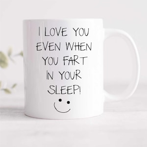 I Love You Even When You Fart In Your Sleep Mug | Funny Novelty Gift for Boyfriend & Girlfriend | Ceramic Coffee Cup