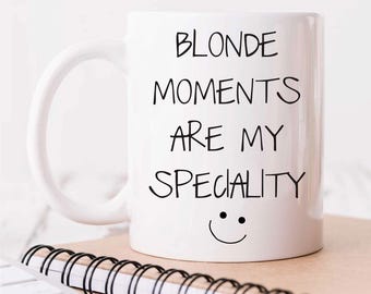 Mug - Les moments blonds sont ma spécialité | Idée cadeau parfaite pour le bureau ou la Saint-Valentin pour elle