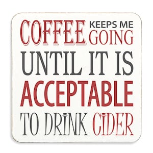Cider Coaster Coffee Keeps Me Going Until Its Acceptable To Drink Cider Top Quality Gift Idea Present For Friend