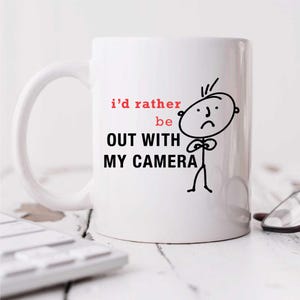 Mug for Photographers: I&#39;d Rather Be Out with My Camera Cup, Gift for Men&#39;s Photography & Friend Present