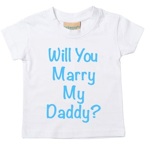 Marry Daddy TShirt Will You Marry My Daddy Kids Tshirt Proposal Marriage White with Sky Blue Text
