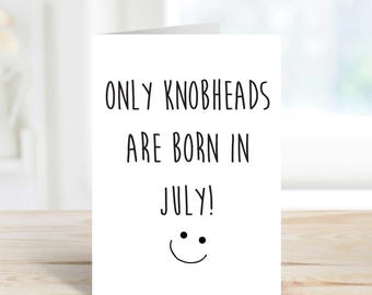 Carte d'anniversaire de juillet, seuls les Knobheads sont nés en juillet, carte d'anniversaire amusante pour un ami