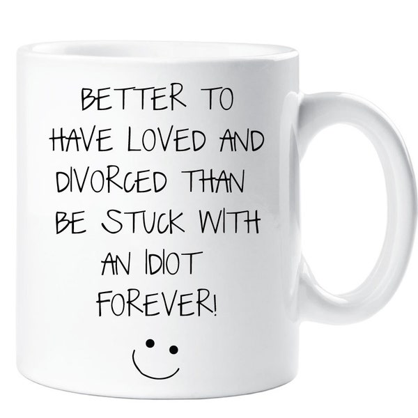 Divorce Mug Funny Better To Have Loved And Lost Ceramic Novelty Present Gift Friend Cup Present