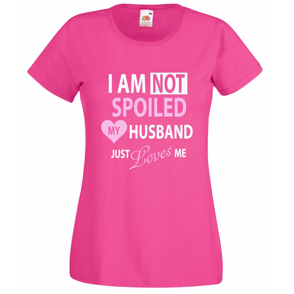 I Am Not Spoiled My Husband Just Loves Me T Shirt I Am Not Spoiled My Husband Just Loves Me T Shirt