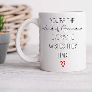 Grandad Mug - You&#39;re The Kind Of Grandad Everyone Wishes For, Unique Gift For Grandfather, Birthday Surprise & Keepsake