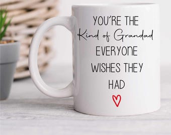 Grandad Mug - You're The Kind Of Grandad Everyone Wishes For, Unique Gift For Grandfather, Birthday Surprise & Keepsake