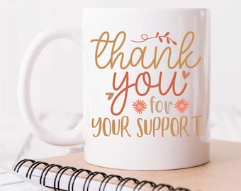 Thank You Mug For Your Support Gift, Gratitude Coffee Cup, Appreciation Present for Friends & Family