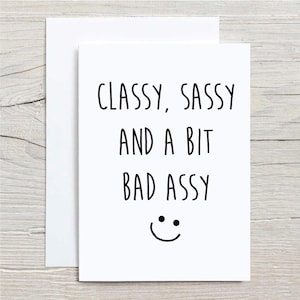 Sassy Card Classy Sassy And A Bit Bad Assy Greeting Birthday Card Friend