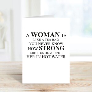 Friend Strength Card 'A Woman Is Like A Tea bag Strong In Hot Water' Greeting Birthday Card Inspirational