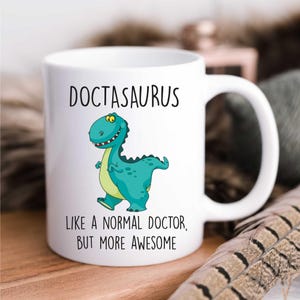 Mug - Doctasaurus Dinosaur Doctor Coffee Cup, Like A Normal Doctor But More Awesome, Fun Gift for Medical Professionals