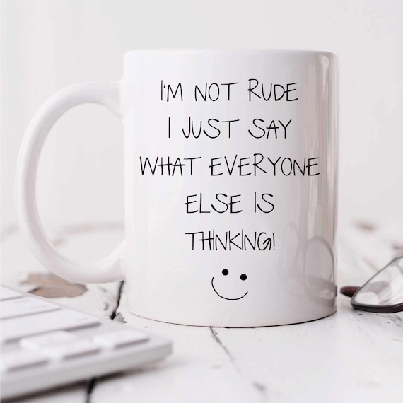 I'm Not Rude Mug i just Say What Everyone Is Thinking | Funny Office Gift for Friends & Coworkers, Unique Coffee Cup