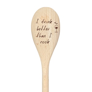Funny Spoon I Drink Better Than I Cook Wooden Engraved Novelty Present Gift