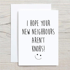 New Home Card: I Hope Your New Neighbours Aren't Knobs Greeting Card for Housewarming or Moving Congratulations