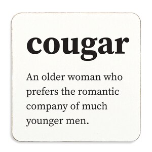 Cougar, An Older Woman Who Prefers The Romantic Company Of Much Younger Men. Coaster Top Quality Gift Idea Present, Cork Back