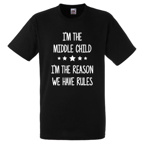 I'm The Middle Child I'm The Reason We Have Rules Shirt I'm The Middle Child I'm The Reason We Have Rules Shirt