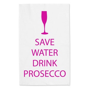 Prosecco Tea Towel Save Water Drink Prosecco Friend Mum Gift Kitchen Decor Printed Tea Towel