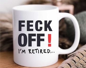 Present for Retired Friends | Feck Off I'm Retired Mug | Funny Retirement Cup Gift | Unique Retirement Present for Him & Her