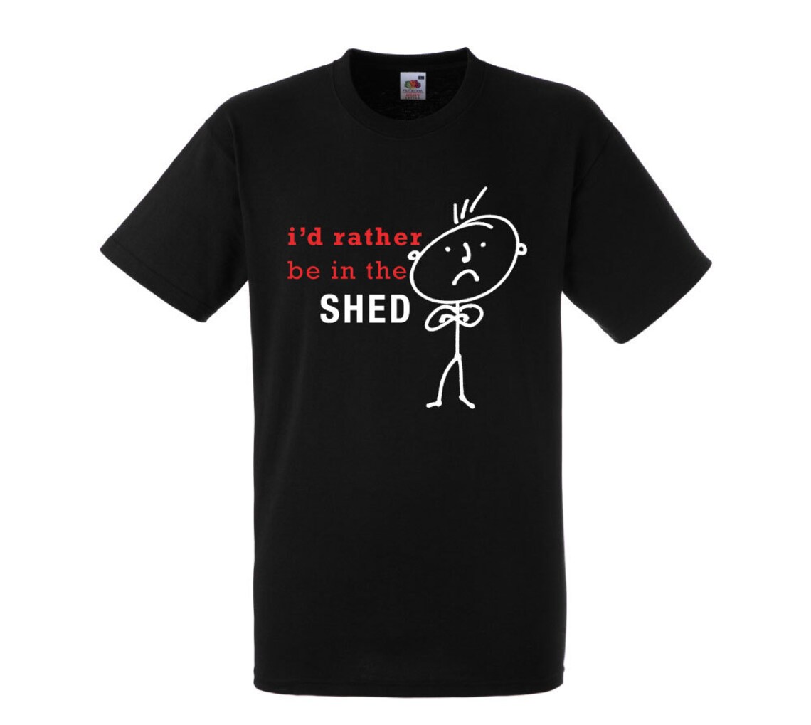 Mens Shed Tshirt I'd Rather Be in the Shed Top Tee Funny Etsy UK