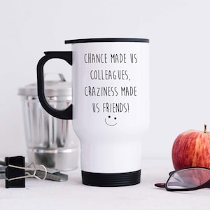 Colleague Travel Mug Chance Made Us Colleagues, Craziness Made Us Friends Office Humor Mug