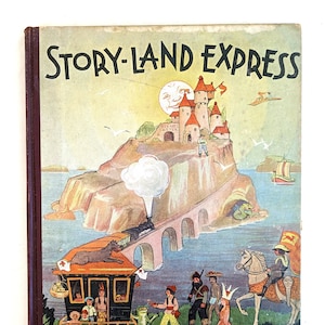 The Story-Land Express children&#39;s story book, pub. 1934 by M.A. Donohue & Co, NY