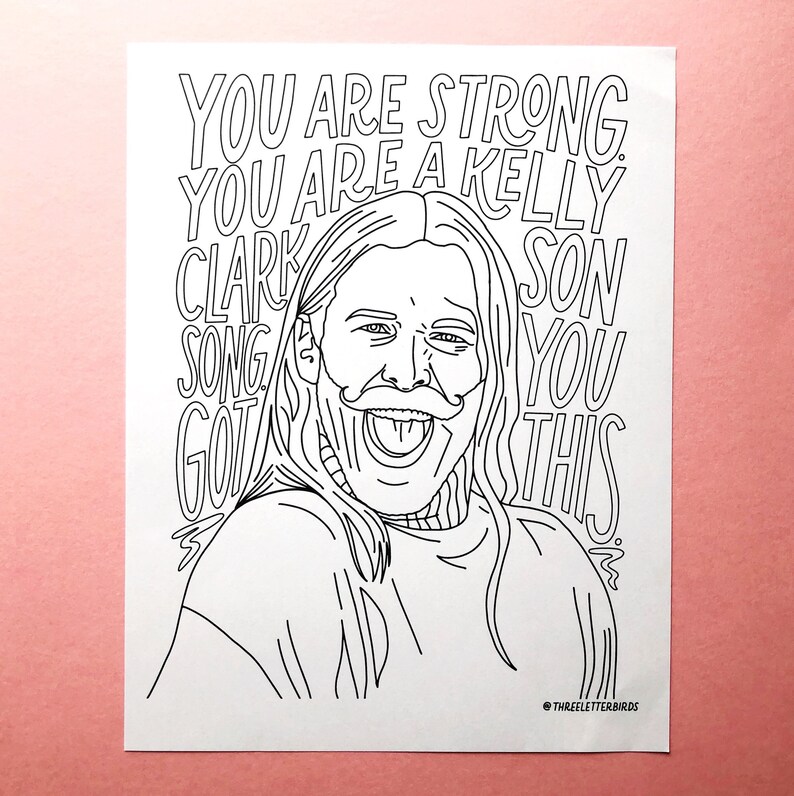 May include: A black and white line drawing of a man with long hair and a mustache. The man is sticking his tongue out and smiling. The text "YOU ARE STRONG. YOU ARE A KELLY CLARKSON SONG. GOT THIS." is written around the man's head.