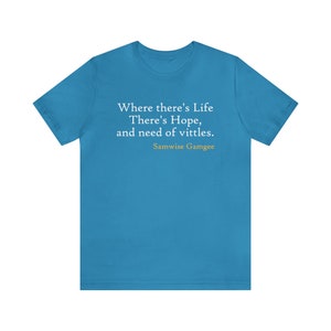 May include: A turquoise blue t-shirt with a white quote that reads "Where there's Life There's Hope, and need of vittles." The quote is attributed to Samwise Gamgee in a gold font.