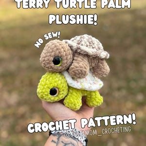 May include: A crocheted turtle plushie in brown and green, featuring large eyes. The image includes the text "TERRY TURTLE PALM PLUSHIE!" and "CROCHET PATTERN!". The design is described as 'no sew'.