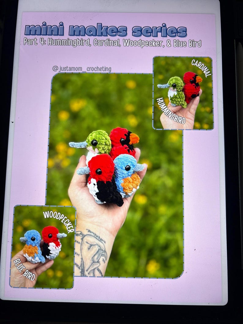 May include: A collection of small crocheted birds including a green hummingbird, a red cardinal, a black and white woodpecker, and a blue bird. The text reads mini makes series Part 4: Hummingbird, Cardinal, Woodpecker, & Blue Bird.
