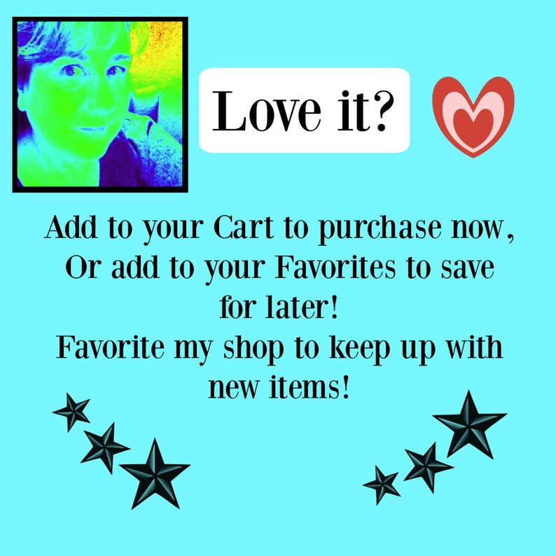 May include: A colorful image with a woman's face in the upper left corner. The text "Love it?" is in the upper right corner. The text below the image says "Add to your Cart to purchase now, Or add to your Favorites to save for later! Favorite my shop to keep up with new items!" There are five black stars in the lower left and right corners of the image.