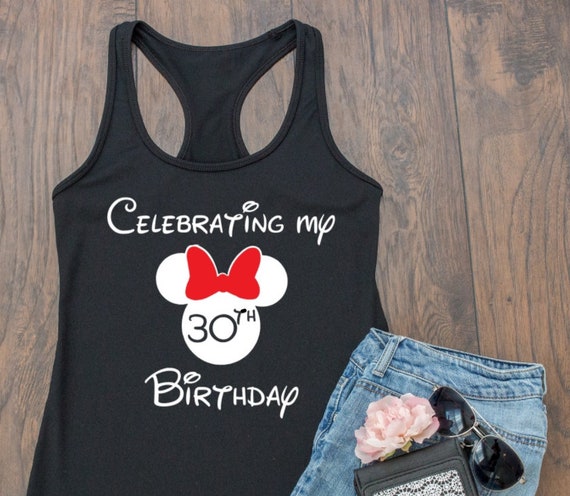 Celebrating my 30th Birthday / Tshirt Tank Top / Disney