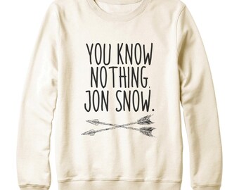 You Know Nothing Jon Snow Shirt Game of Thrones Tshirts Slogan Tumblr Shirt Jon Snow Sweatshirt Oversized Sweatshirt Women Sweatshirt Men