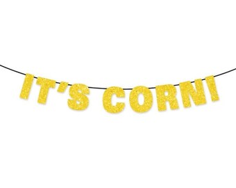 IT'S CORN! Banner Wall Hanging - Thanksgiving Halloween Party Decorations - Birthday Decor - Customizable Glitter Banner