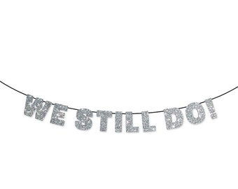 WE STILL DO! Glitter Banner Wall Hanging - Anniversary Party Decorations - Silver Glitter - Vow Renewal