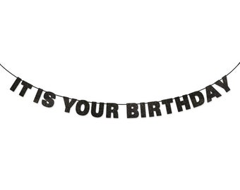 It Is Your Birthday Glitter Banner Wall Hanging - Funny Birthday Party Garland - Happy Birthday Letter Banner