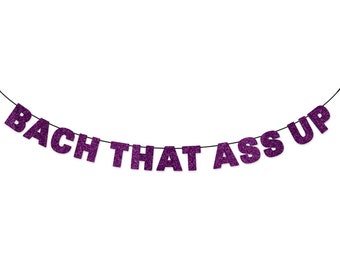 Bach That Ass Up Glitter Banner Sign Wall Decor - 100 That Bitch - Team Bride Bachelorette Party Decor - 90s Party - Future Mrs Bach Party