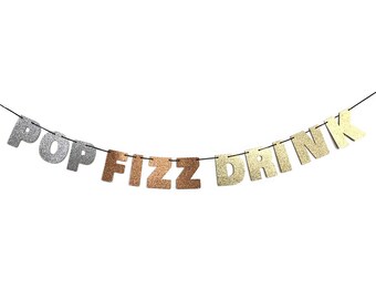 POP FIZZ DRINK Glitter Banner Sign Wall Decor - Silver, Rose Gold, Gold - Party Decoration - Wedding Party Banner - Engagement, Bachelorette