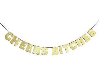 CHEERS BITCHES Glitter Banner Sign Wall Decor - Classic Gold - Bachelorette Party Decoration - Cheers Banner - Gold Decorations