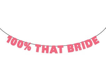 100% THAT BRIDE Glitter Banner Sign Wall Decor - 100 That Bitch - Team Bride Bachelorette Party Decor - Bride Tribe - Future Mrs Bach Party